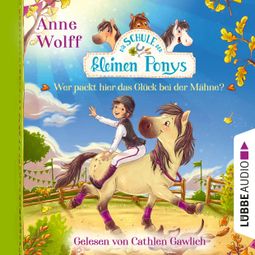 Das Buch “Die Schule der kleinen Ponys, Teil 3: Wer packt hier das Glück bei der Mähne? (Ungekürzt) – Anne Wolff” online hören