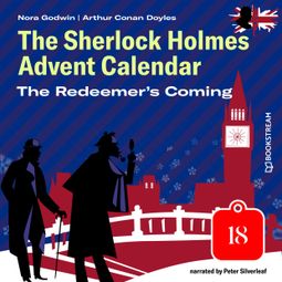 Das Buch “The Redeemer's Coming - The Sherlock Holmes Advent Calendar, Day 18 (Unabridged) – Arthur Conan Doyle, Nora Godwin” online hören