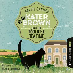 Das Buch “Kater Brown und die tödliche Tea Time - Ein Kater Brown-Krimi, Folge 8 (Ungekürzt) – Ralph Sander” online hören