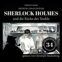Das Buch “Sherlock Holmes und die Küche des Teufels - Die neuen Abenteuer, Folge 34 (Ungekürzt) – William K. Stewart, Sir Arthur Conan Doyle” online hören