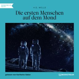 Das Buch “Die ersten Menschen auf dem Mond (Ungekürzt) – H. G. Wells” online hören