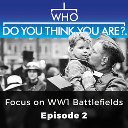 Das Buch “Focus on WW 1 Battlefields - Who Do You Think You Are?, Episode 2 – Phil Tomaselli” online hören