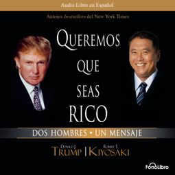 Das Buch “Queremos que seas rico (abreviado) – Donald Trump, Robert Kiyosaki” online hören