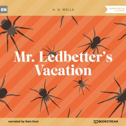 Das Buch “Mr. Ledbetter's Vacation (Unabridged) – H. G. Wells” online hören