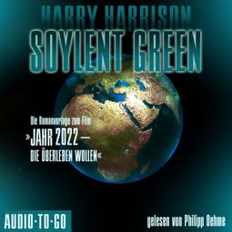Das Buch “Soylent Green - Die Romanvorlage zum Film "Jahr 2022 - die überleben wollen" (ungekürzt) – Harry Harrison” online hören