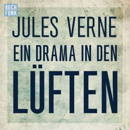 Das Buch “Ein Drama in den Lüften (Ungekürzt) – Jules Verne” online hören