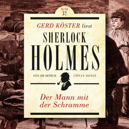 Das Buch “Der Mann mit der Schramme - Gerd Köster liest Sherlock Holmes, Band 32 (Ungekürzt) – Sir Arthur Conan Doyle” online hören