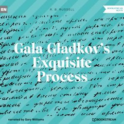 Das Buch “Gala Gladkov's Exquisite Process (Unabridged) – R. B. Russell” online hören