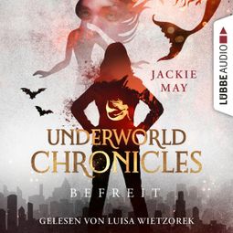 Das Buch “Befreit - Underworld Chronicles, Teil 4 (Ungekürzt) – Jackie May” online hören