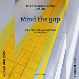 Das Buch “Mind the gap - Sieben Fährten über das Verfertigen von Identitäten (Ungekürzt) – Brigitte Schwens-Harrant, Jörg Seip” online hören