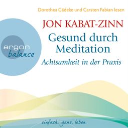 Das Buch «Achtsamkeit in der Praxis & Der Weg der Achtsamkeit (Teil 4 & 5) - Gesund durch Meditation, Band 3 (Ungekürzt) – Jon Kabat-Zinn» online hören