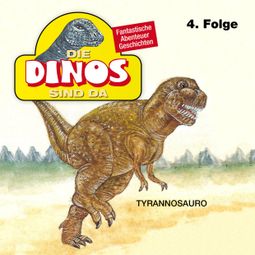 Das Buch “Die Dinos sind da, Folge 4: Tyrannosauro – Petra Fohrmann” online hören
