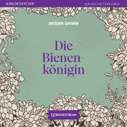 Das Buch “Die Bienenkönigin - Märchenstunde, Folge 102 (Ungekürzt) – Brüder Grimm” online hören