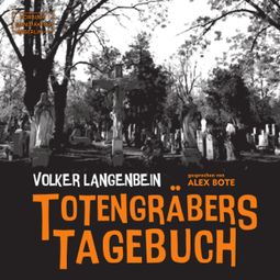 Das Buch “Totengräbers Tagebuch (ungekürzt) – Volker Langenbein” online hören