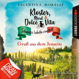 Das Buch “Gruß aus dem Jenseits - Kloster, Mord und Dolce Vita - Schwester Isabella ermittelt, Folge 6 (Ungekürzt) – Valentina Morelli” online hören