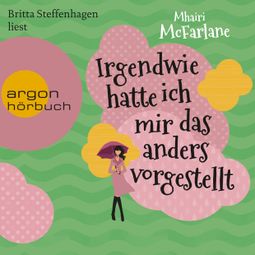 Das Buch “Irgendwie hatte ich mir das anders vorgestellt (Gekürzte Lesung) – Mhairi McFarlane” online hören