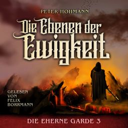 Das Buch “Die Ebenen der Ewigkeit - Die Eherne Garde, Band 3 (ungekürzt) – Peter Hohmann” online hören
