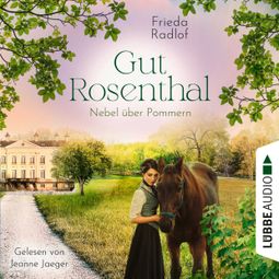 Das Buch “Nebel über Pommern - Gut Rosenthal, Teil 3 (Ungekürzt) – Frieda Radlof” online hören