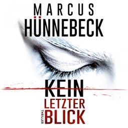 Das Buch “Kein letzter Blick (Ungekürzt) – Marcus Hünnebeck” online hören