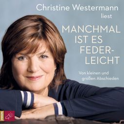 Das Buch “Manchmal ist es federleicht – Christine Westermann” online hören