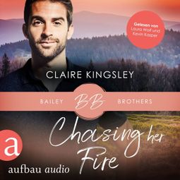 Das Buch “Chasing her Fire - Bailey Brothers Serie, Band 5 (Ungekürzt) – Claire Kingsley” online hören