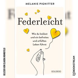 Das Buch “Federleicht - Wie du loslässt und ein befreites und erfülltes Leben führst (Ungekürzt) – Melanie Pignitter” online hören