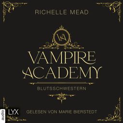 Das Buch “Blutsschwestern - Vampire Academy, Teil 1 (Ungekürzt) – Richelle Mead” online hören