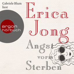 Das Buch “Angst vorm Sterben (Ungekürzte Lesung) – Erica Jong” online hören