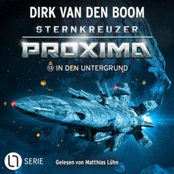 Das Buch “In den Untergrund - Sternkreuzer Proxima, Folge 13 (Ungekürzt) – Dirk van den Boom” online hören