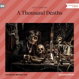 Das Buch “A Thousand Deaths (Unabridged) – Jack London” online hören
