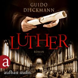 Das Buch “Luther (Ungekürzt) – Guido Dieckmann” online hören