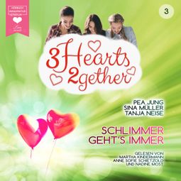 Das Buch “Schlimmer geht's immer - 3hearts2gether, Band 3 (ungekürzt) – Sina Müller, Pea Jung, Tanja Neise” online hören