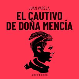 Das Buch “El cautivo De Doña Mencía – Juan Varela” online hören