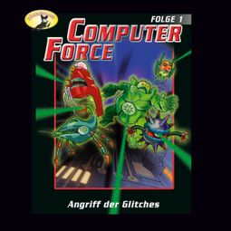 Das Buch “Computer Force, Folge 1: Angriff der Glitches – Andreas Cämmerer” online hören