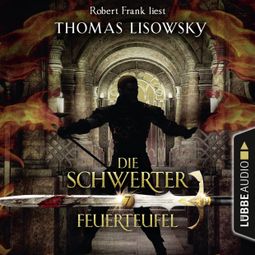 Das Buch «Feuerteufel - Die Schwerter - Die High-Fantasy-Reihe, Folge 7 (Ungekürzt) – Thomas Lisowsky» online hören