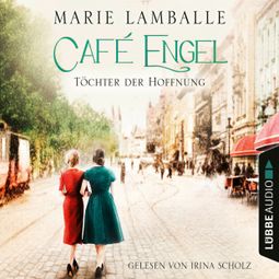 Das Buch “Töchter der Hoffnung - Café-Engel-Saga, Teil 3 (Gekürzt) – Marie Lamballe” online hören