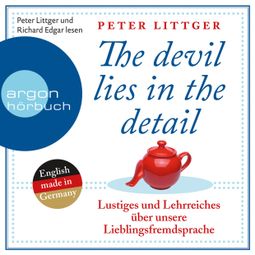Das Buch «The Devil Lies in the Detail - Lustiges und Lehrreiches über unsere Lieblingsfremdsprache (Gekürzte Fassung) – Peter Littger» online hören