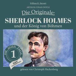 Das Buch «Sherlock Holmes und der König von Böhmen - Die Originale: Die alten Fälle neu, Folge 1 (Ungekürzt) – William K. Stewart, Sir Arthur Conan Doyle» online hören