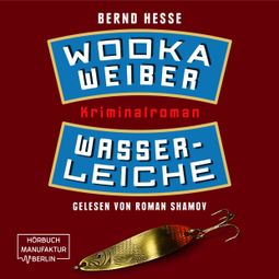 Das Buch «Wodka, Weiber, Wasserleiche - Privatdetektiv Sven Rübel, Band 2 (ungekürzt) – Bernd Hesse» online hören