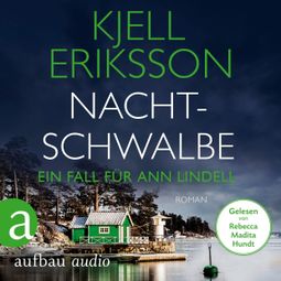 Das Buch «Nachtschwalbe - Ein Fall für Ann Lindell, Band 3 (Ungekürzt) – Kjell Eriksson» online hören