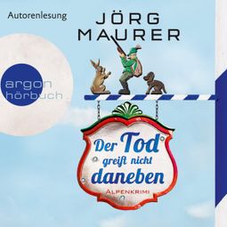 Das Buch “Der Tod greift nicht daneben - Kommissar Jennerwein ermittelt, Band 7 (Gekürzt) – Jörg Maurer” online hören