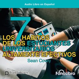 Das Buch “Los 7 Habitos de los Estudiantes Universitarios Altamente Efectivos (abreviado) – Sean Covey” online hören