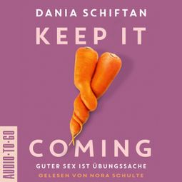 Das Buch “Keep it Coming - Guter Sex ist Übungssache (ungekürzt) – Dania Schiftan” online hören