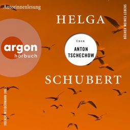 Das Buch “Helga Schubert über Anton Tschechow - Bücher meines Lebens, Band 4 (Ungekürzte Autorinnenlesung) – Helga Schubert” online hören