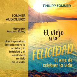 Das Buch “El viejo y la felicidad - El arte de celebrar la vida (íntegro) – Philipp Sommer, Belle Epoque” online hören