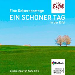 Das Buch “Ein schöner Tag - Reisereportage aus der Eifel - Endlich Eifel, Band 2 (ungekürzt) – Stephan Falk, Jeannette Fentroß” online hören