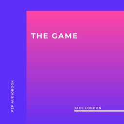 Das Buch “The Game (Unabridged) – Jack London” online hören