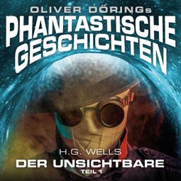 Das Buch “Phantastische Geschichten, Der Unsichtbare, Teil 1 – Oliver Döring, H.G. Wells” online hören