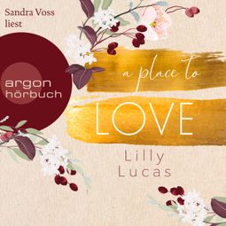 Das Buch “A Place to Love - Cherry Hill, Band 1 (Ungekürzte Lesung) – Lilly Lucas” online hören