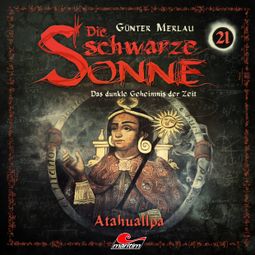 Das Buch “Die schwarze Sonne, Folge 21: Atahualpa – Günter Merlau” online hören